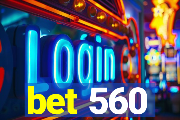 bet 560